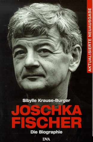 Sybille Krause-Burger: Joschka Fischer - Der Marsch durch die llusionen 